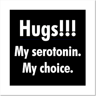 Hugs!!! My serotonin. My choice. Posters and Art